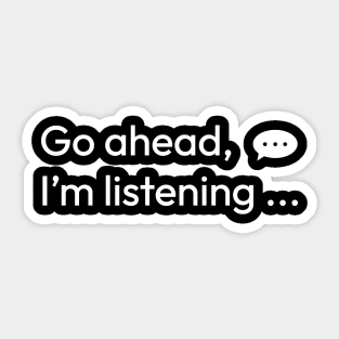 Go ahead, Im listening Sticker